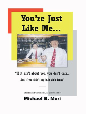 cover image of You're Just Like Me... "If It Ain't About You, You Don't Care... and If You Didn't Say It, It Ain't Funny"
